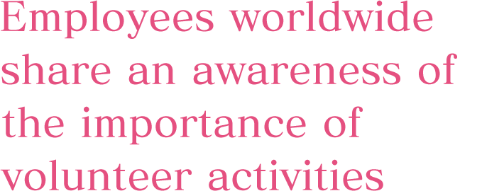 Employees worldwide share an awareness of the importance of volunteer activities