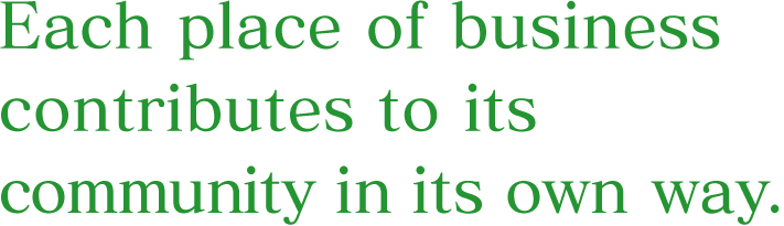 Each place of business contributes to its community in its own way.