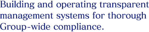 Building and operating transparent management systems for thorough Group-wide compliance.